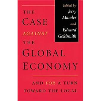 The Case Against the Global Economy - And for a Turn Toward the Local - Paperback - 1997 - 1